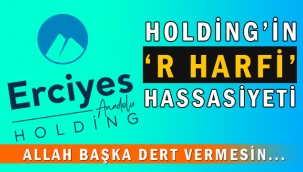 Erciyes Anadolu Holding'in 'R' hassasiyeti