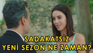 Kanal D Sadakatsiz neden ertelendi, yeni sezon bölümleri ne zaman?