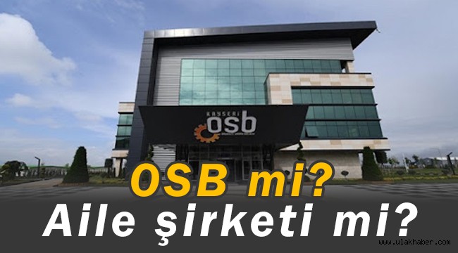 Kayseri OSB'de damat ve yeğenler mi çalışıyor?