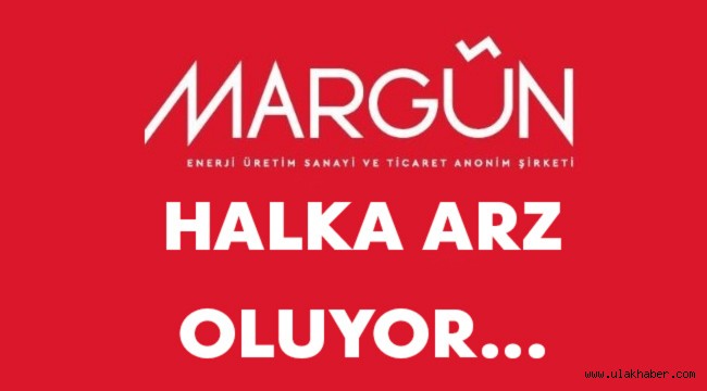 Margün Enerji halka arzı onaylandı