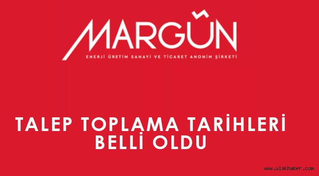 Margün Enerji (MAREN) talep toplama tarihleri açıklandı