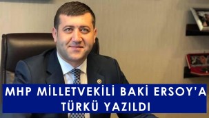 MHP Milletvekili Baki Ersoy'a türkü yazıldı