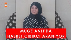 Müge Anlı Hasret Çıbıkçı kimdir, bulundu mu?
