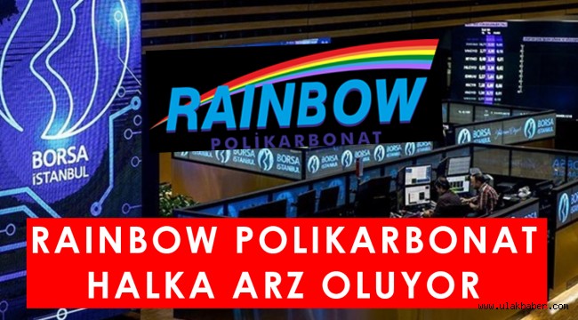 Rainbow Polikarbonat halka arz oluyor