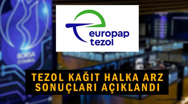 Tezol Kağıt halka arz sonuçları açıklandı