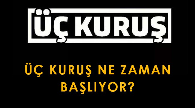 Üç Kuruş dizisi ne zaman başlıyor, konusu nedir, oyuncuları kimdir?