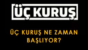 Üç Kuruş dizisi ne zaman başlıyor, konusu nedir, oyuncuları kimdir?