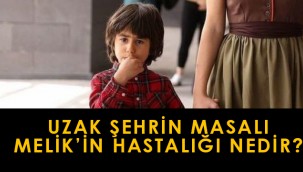 Uzak Şehrin Masalı Melik hastalığı nedir?