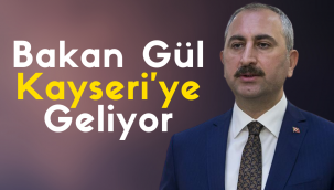 Adalet Bakanı Abdülhamit Gül, Kayseri'ye geliyor