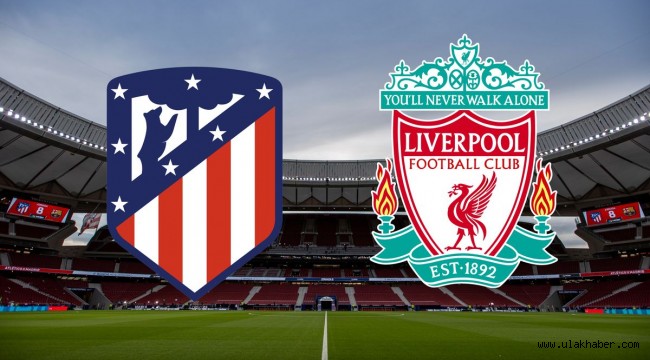 Atletico Madrid Liverpool canli izle – maçı canlı izle