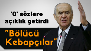 Bahçeli 'bölücü kebapçılar' sözlerini açıkladı