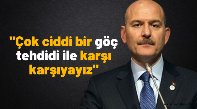 Bakan Soylu'dan göç tehdidi açıklaması