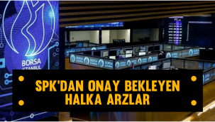 Bugün SPK'dan onay bekleyen halka arzlar