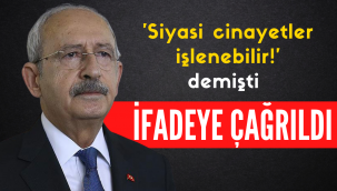CHP Genel Başkanı Kemal Kılıçdaroğlu ifadeye çağrıldı