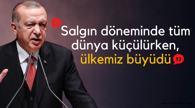 Cumhurbaşkanı Erdoğan: Salgın döneminde ülkemiz büyüdü