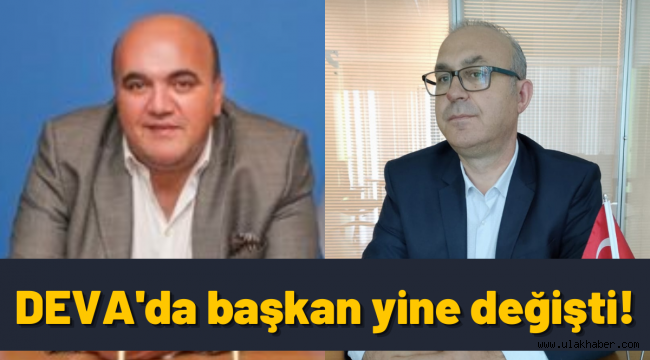 DEVA Partisi'ne başkan dayanmıyor: Kayseri İl Başkanı yine değişti!