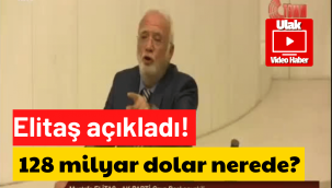 Elitaş, 128 Milyar doların akıbetini açıkladı