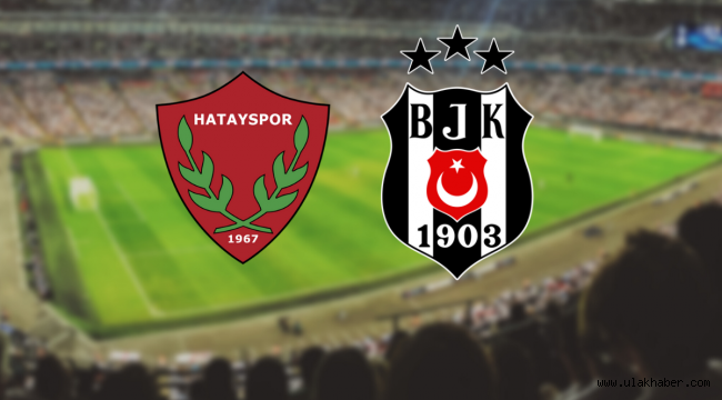 Hatayspor Beşiktaş muhtemel 11 – Beşiktaş Hatay canlı izle