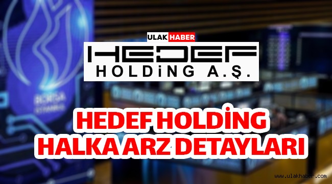 Hedef Holding halka arz ne zaman, eşit mi oransal mı? HEDEF hangi bankalarda var?