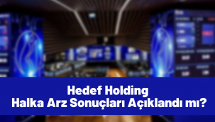 Hedef Holding halka arz sonuçları! HEDEF borsada ne zaman işlem görecek?