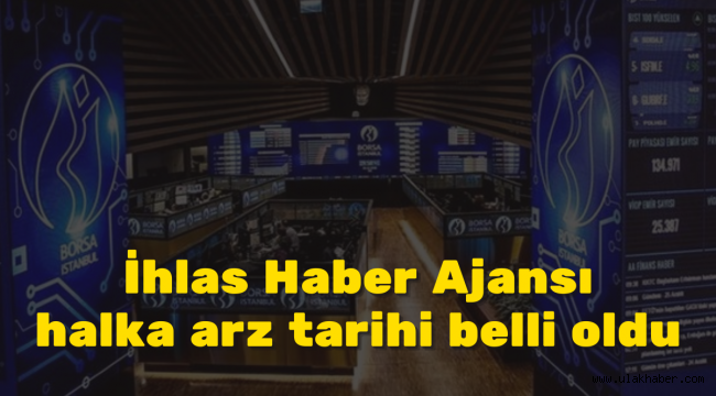 İhlas Haber Ajansı halka arz tarihi belli oldu