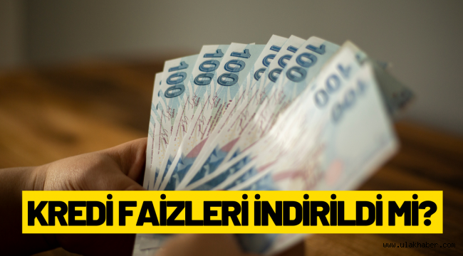 Kamu bankalarında kredi faizleri indirildi mi?