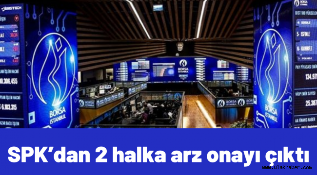 SPK'dan 2 halka arz onayı çıktı