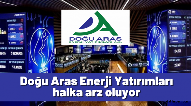 SPK, Doğu Aras Enerji Yatırımları'nın halka arzını oanyladı