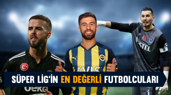 Süper Lig'in en değerli futbolcuları belli oldu