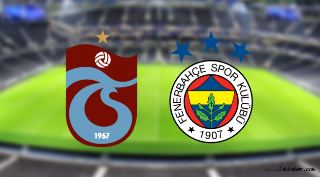 Trabzonspor Fenerbahçe maçı 11'ler - Trabzon Fener canlı maç izle