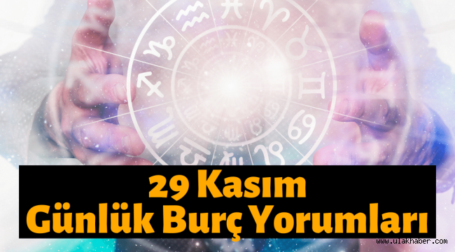 29 Kasım günlük burç yorumları, 29 Kasım 2021 Pazartesi hangi burç?