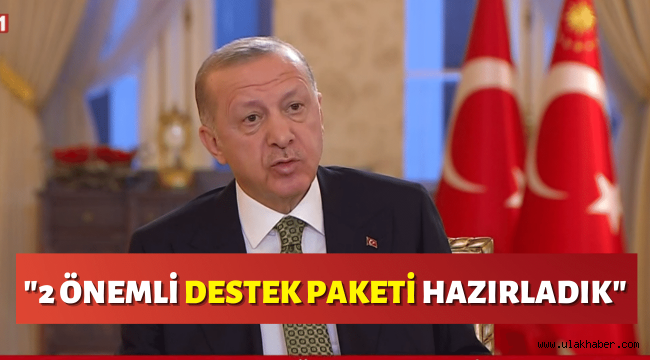Cumhurbaşkanı Erdoğan'dan destek paketi açıklaması