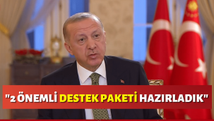 Cumhurbaşkanı Erdoğan'dan destek paketi açıklaması