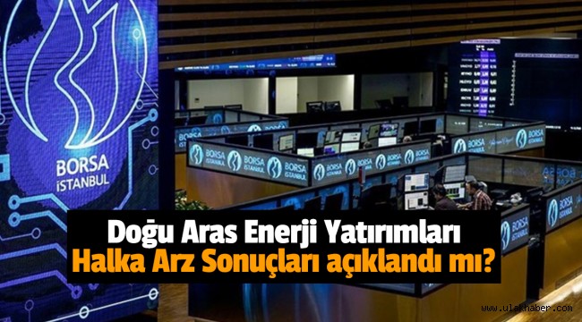 Doğu Aras Enerji (ARASE) halka arz sonuçları, kaç lot verdi, borsada ne zaman işlem görecek?