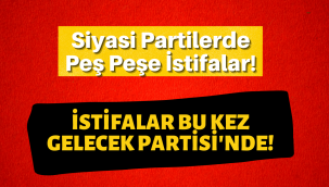 Gelecek Partisi Kayseri İl Başkanlığı'nda 2 istifa!