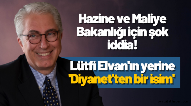 'Hazine ve Maliye Bakanlığı'na Diyanet'ten bir isim' iddiası!