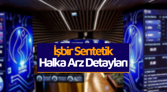 İşbir Sentetik halka arz ne zaman, eşit mi oransal mı? ISSEN hangi bankalar?