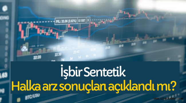 İşbir Sentetik (ISSEN) halka arz sonuçları açıklandı mı, borsada ne zaman işlem görecek?