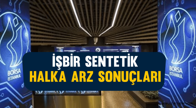 İşbir Sentetik (#ISSEN) halka arz sonuçları açıklandı