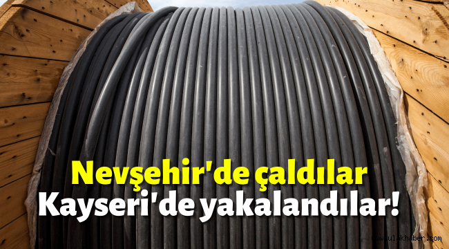 Kayseri'de yakalanan kablo hırsızları tutuklandı