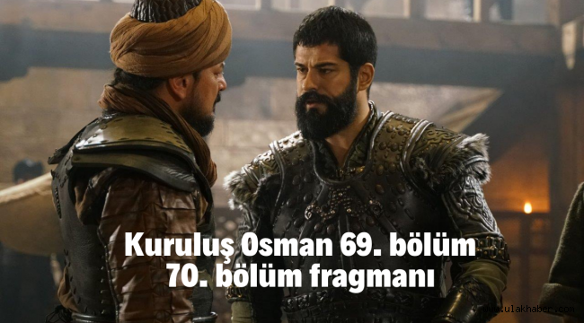 Kuruluş Osman 69. Bölüm full tek parça, 70. Bölüm fragmanı izle