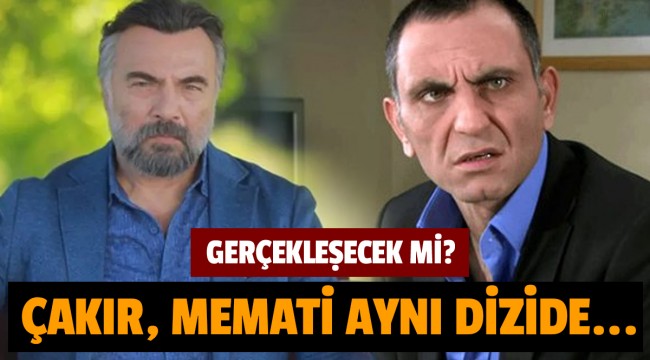 Memati ve Çakır yeniden mi buluşuyor? EDHO'nun bitmesi ile Oktay Kaynarca o diziye mi geçti?