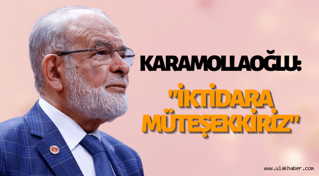 SP Genel Başkanı Temel Karamollaoğlu: Bugünkü iktidara müteşekkiriz