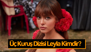 Üç Kuruş dizisi Kartal'ın kardeşi Leyla karakteri kimdir, gerçek adı nedir?