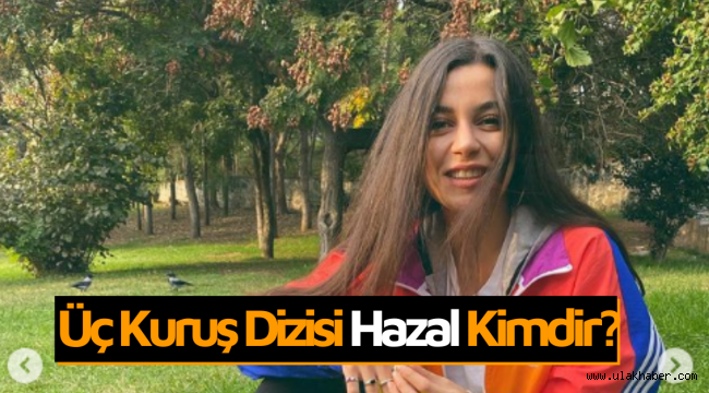 Üç Kuruş Hazal kimdir, gerçek adı nedir, sevgilisi kim?