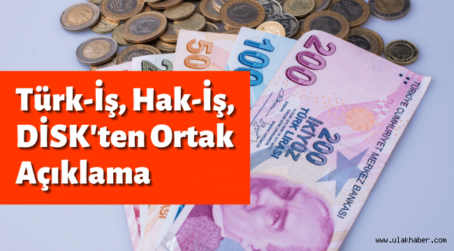 Üç sendikadan ortak asgari ücret açıklaması