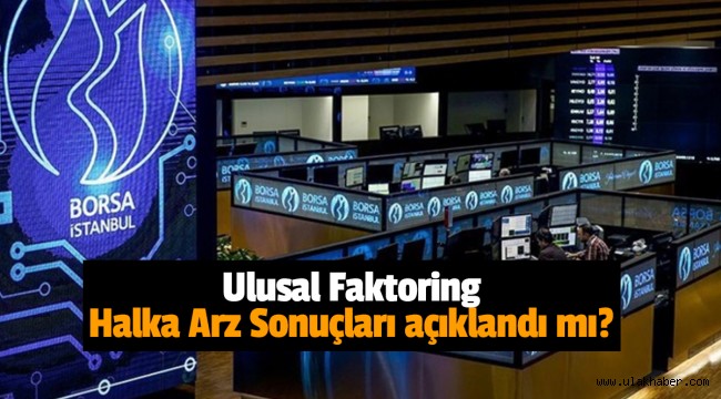 Ulusal Faktoring (ULSFA) halka arz sonuçları, kaç lot verdi, borsada ne zaman işlem görecek?