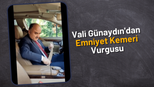Vali Günaydın direksiyona geçti, emniyet kemerini hatırlattı