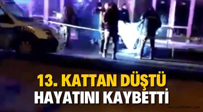 13. kattan düşen genç kız kurtarılamadı