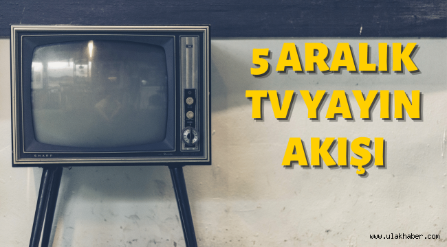 5 aralik pazar tv yayin akisi 5 aralik 2021 bugun televizyonda neler var ulak haber kayseri son dakika halk arz haberleri